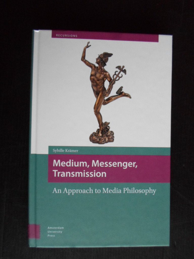 Krmer, Sybille - Medium, Messenger, Transmission, An Approach to Media Philosophy