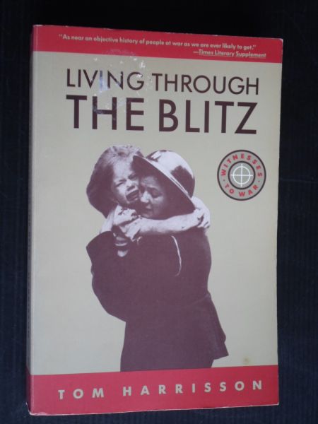 Harisson, Tom - Living through the Blitz