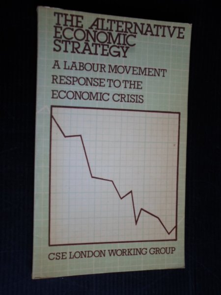  - The Alternative Economic Strategy, A labour movement response to the economic crisis