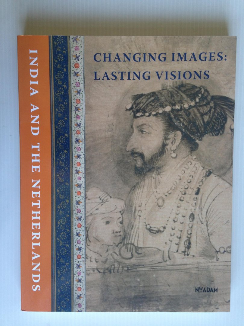  - Changing Images: Lasting Visions, India and The Netherlands