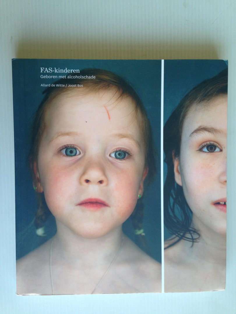 Witte,  Allard de & Joost Bos - FAS-kinderen, Geboren met alcoholschade