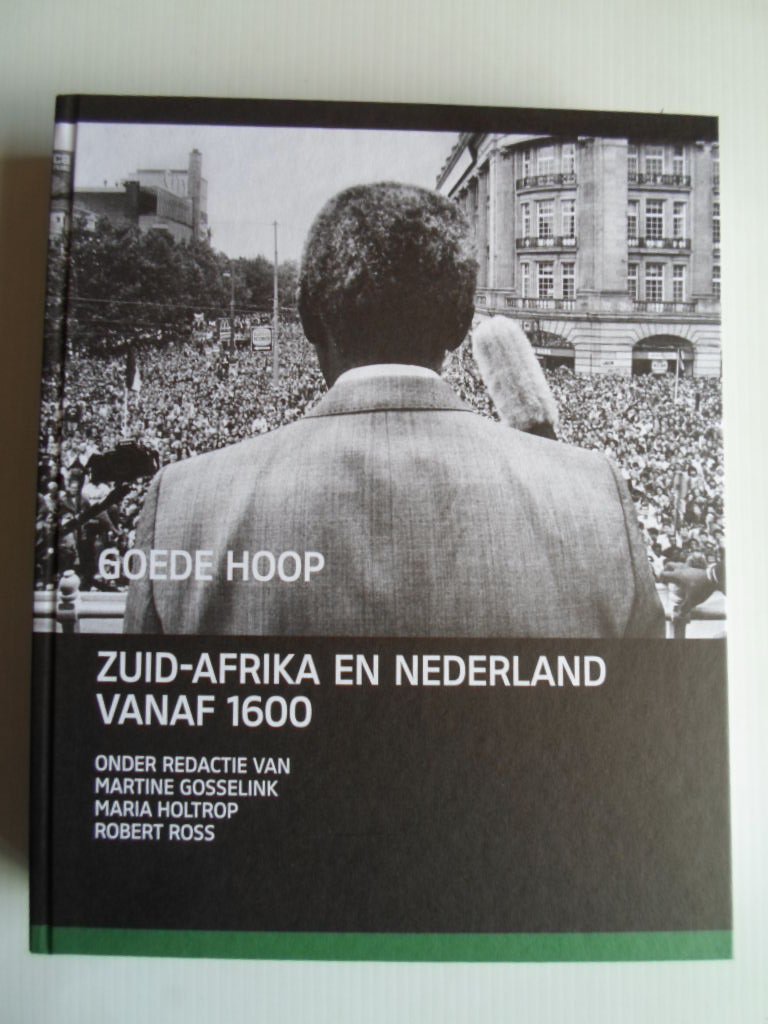 Gosselink,Martine & Maria Holtrop en Robert Ross - Goede hoop, Zuid-Afrika en Nederland vanaf 1600