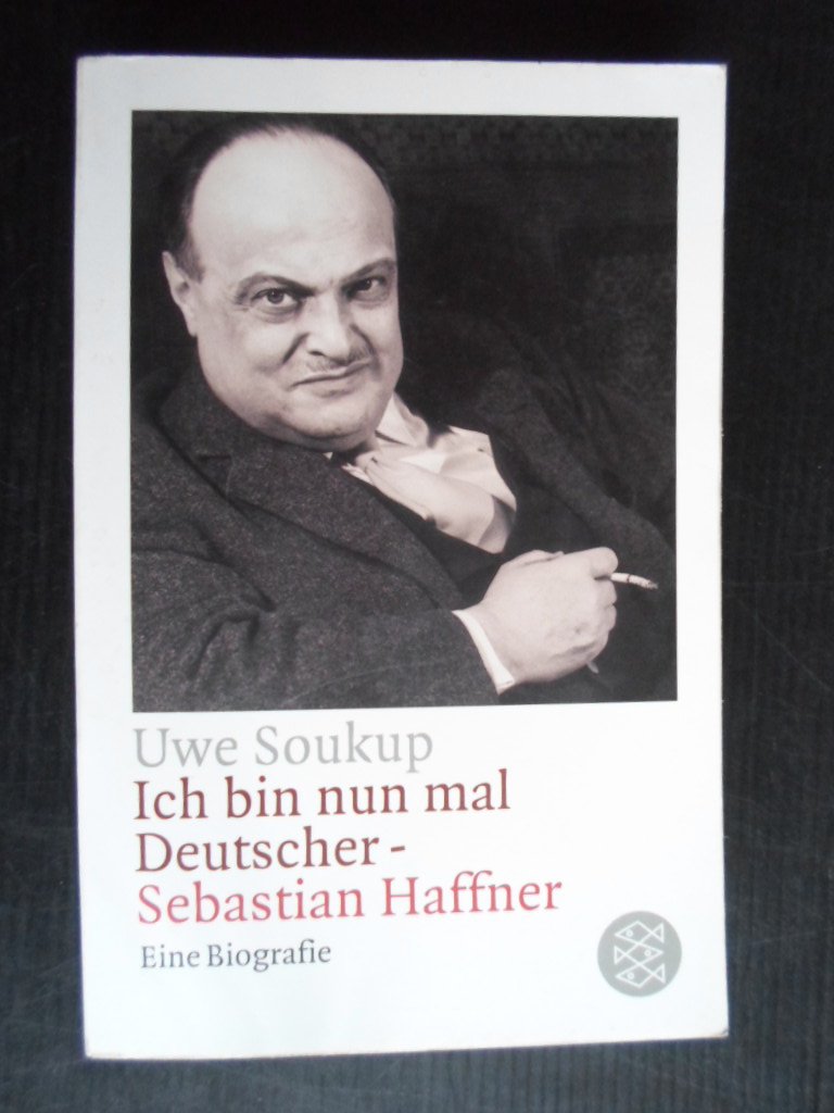 Soukup, Uwe - Ich bin nun mal Deutscher- Sebastian Haffner, Eine Biografie