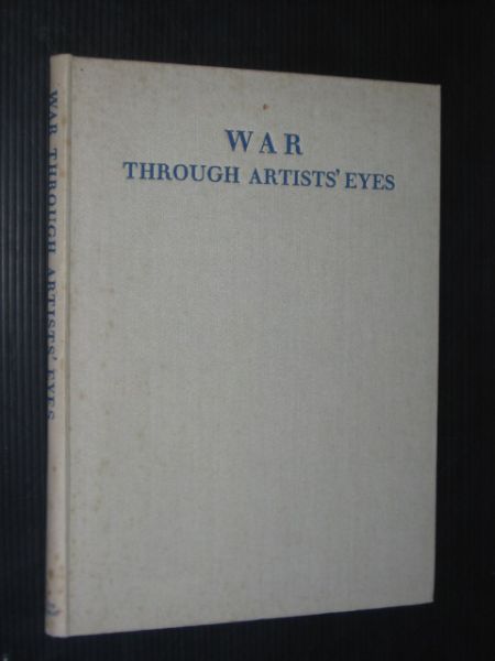 Newton, Eric - War through artist's eyes, Paintings and drawings by british war artists