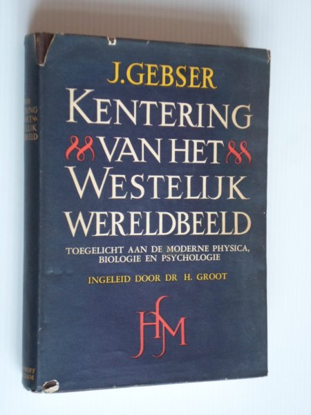Gebser, J. - Kentering van het Westelijk wereldbeeld, toegelicht aan de moderne physica, biologie en psychologie