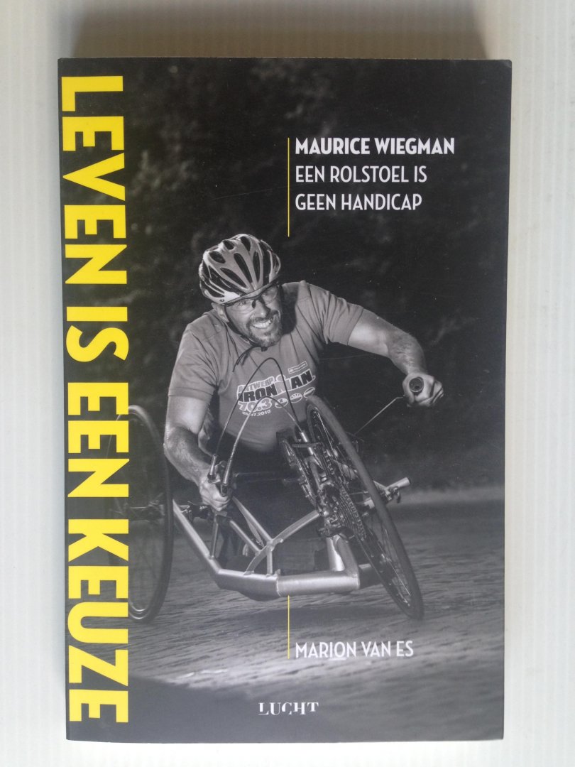 Wiegman, Maurice & Marion van Es - Leven is een keuze, een rolstoel is geen handicap