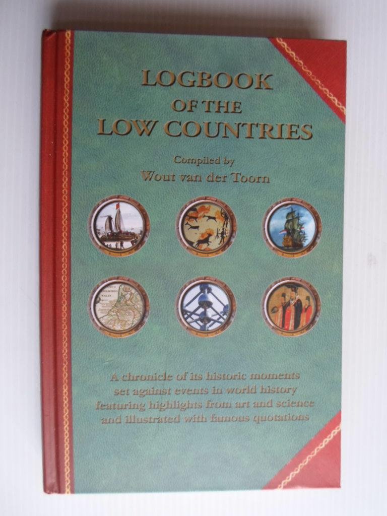 Toorn, Wout van der, Compiled by - Logbook of the Low Countries, A chronicle of its historic moments set against events in world history featuring highlights from art and science and illustrated with famous quotations