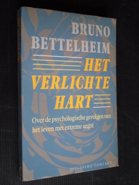 Bettelheim, Bruno - Het verlichte hart, Over de psychologische gevolgen van het leven met extreme angst