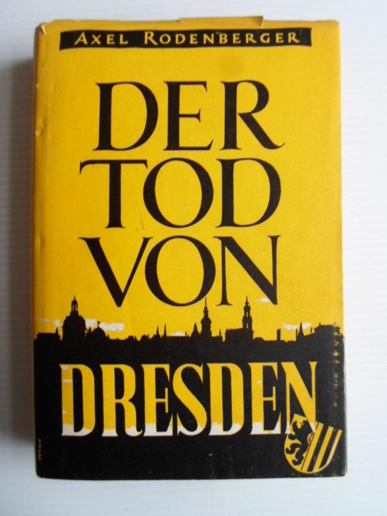 Rodenberger, Axel - Der Tod von Dresden, Ein Bericht ber das Sterben einer Stadt