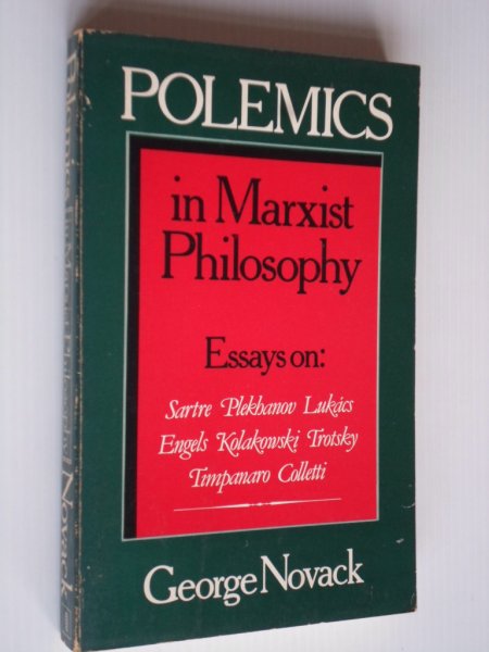 Novack, George - Polemics in Marxist Philosophy, Essays on Sartre, Plekhanov, Lukacs, Engels, Kolakowski, Trotsky, Timpanaro, Colleti