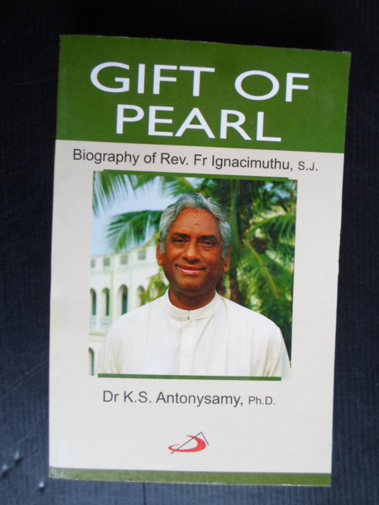 Antonysamy, Ph.D., Dr.K.S. - Gift of Pearl, Biography of Rev.Fr Ignacimuthu, S.J.