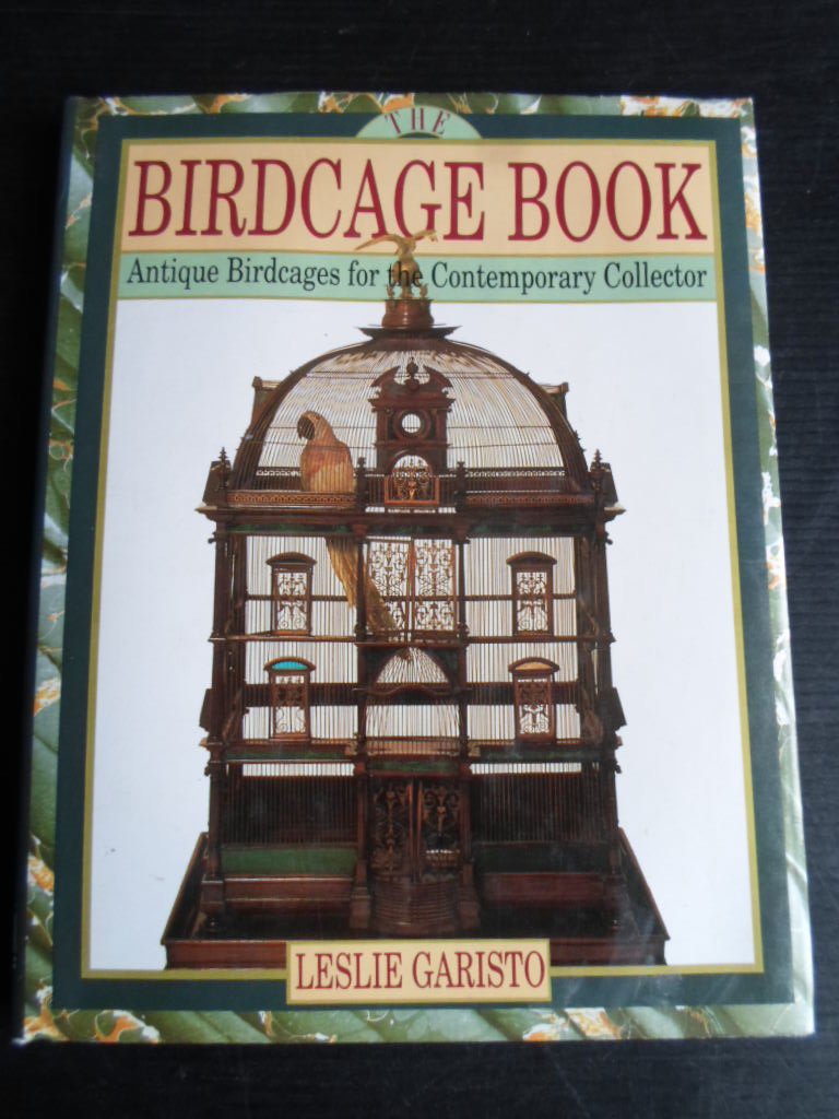 Garisto, Leslie - Birdcage Book, Antique Birdcages for the Contemporary Collector
