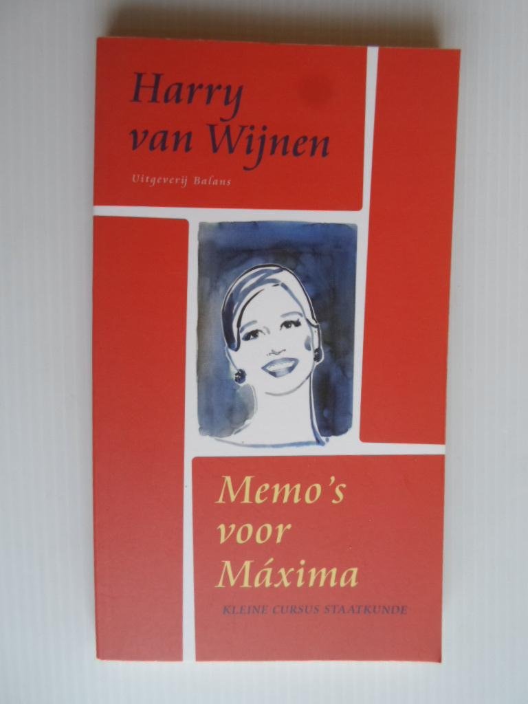 Wijnen, Harry van - Memo?s voor Maxima, Kleine cursus staatskunde