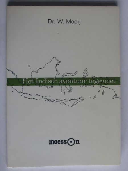 Mooij, Dr.W. - Het Indisch avontuur tegemoet, Als Officier van Gezondheid naar voormalig Nederlands-Indie