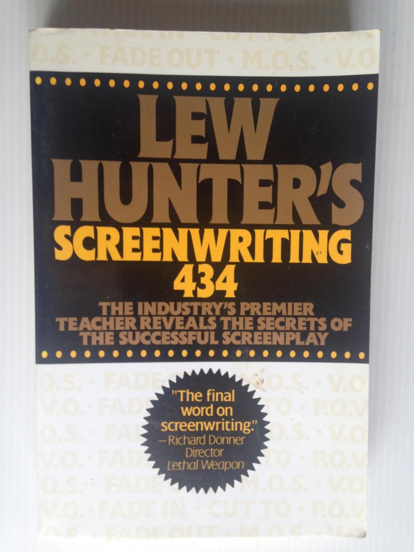 Hunter, Lew - Screenwriting 434, The industry?s premier teacher reveals the secrets of the successful screenplay