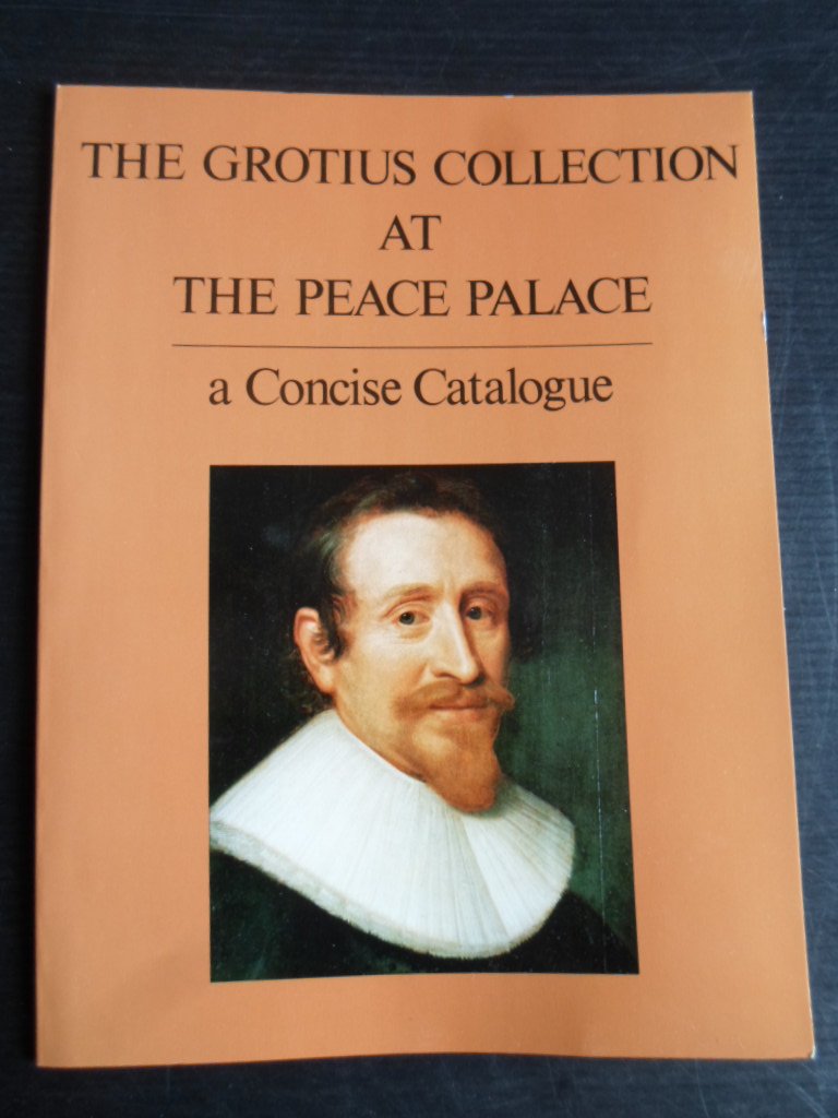 Eyffinger, A.C. ed - The Grotius Collection at the Peace Palace, A Concise Catalogue