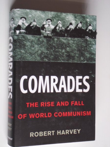 Harvey, Robert - Comrades, The Rise and Fall of World Communism