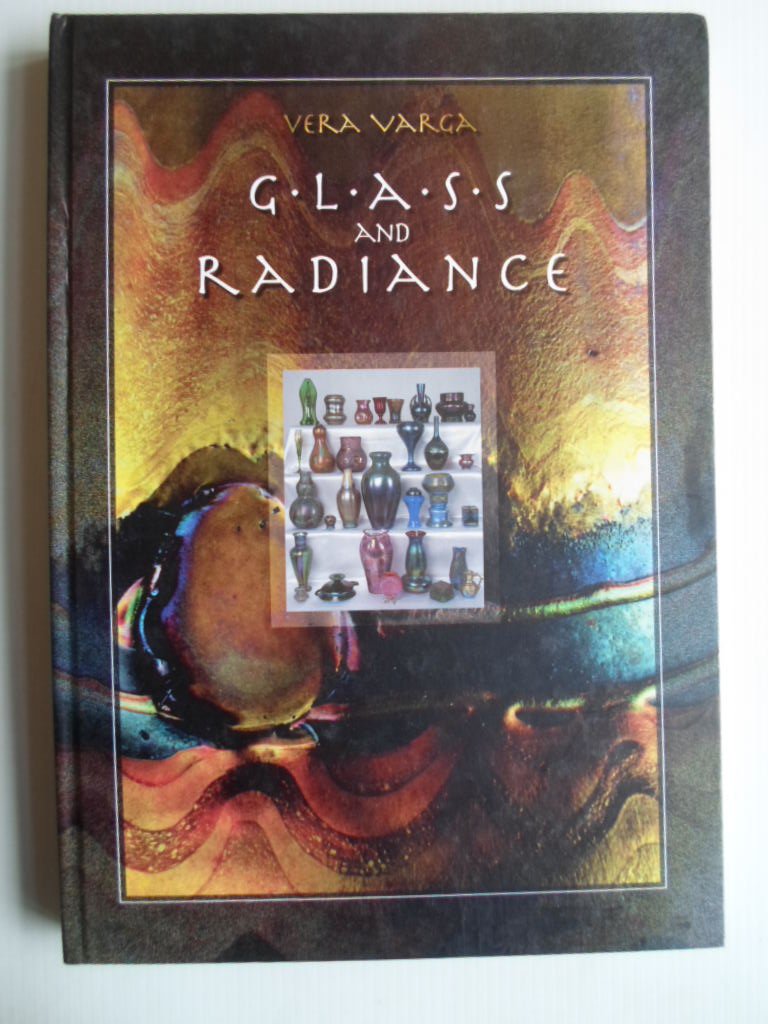 Varga, Vera - Glass and Radiance, Iridescent and lustered glasses from the second half of the nineteenth century to the 1910?s in the collection of the Museum of Applied Arts