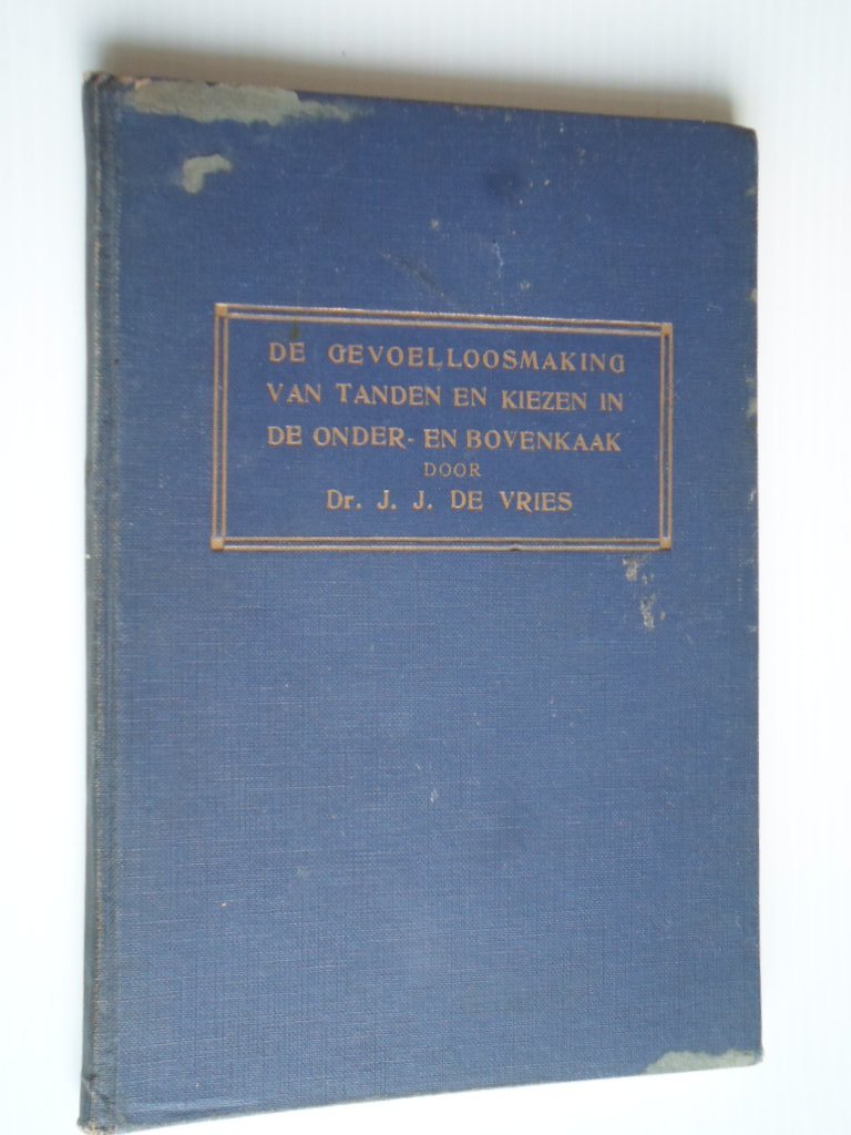 Vries, Dr.J.J.de - De gevoelloosmaking van tanden en kiezen in de onder-en bovenkaak