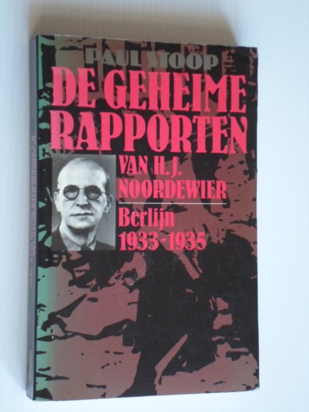 Stoop, Paul - De geheime rapporten van H.J.Noordewier, Berlijn 1933-1935