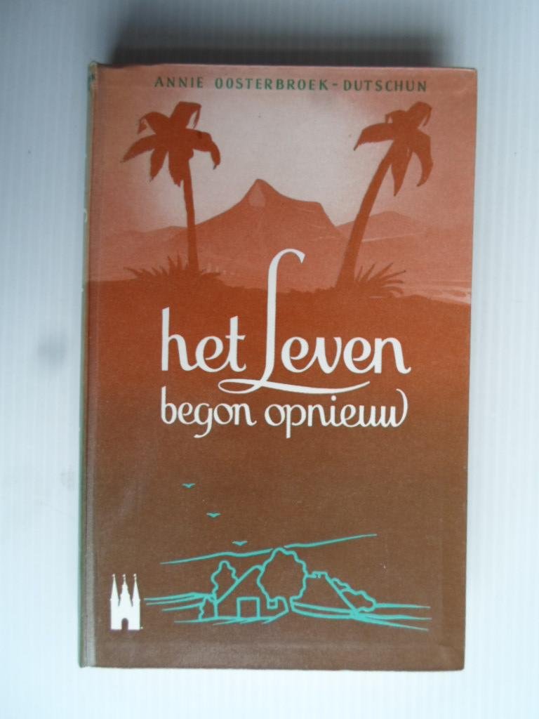 Oosterbroek-Dutschun, Annie - Het leven begon opnieuw, Over een jongeman die totaal gedesillusioneerd terugkomt uit Indonesie