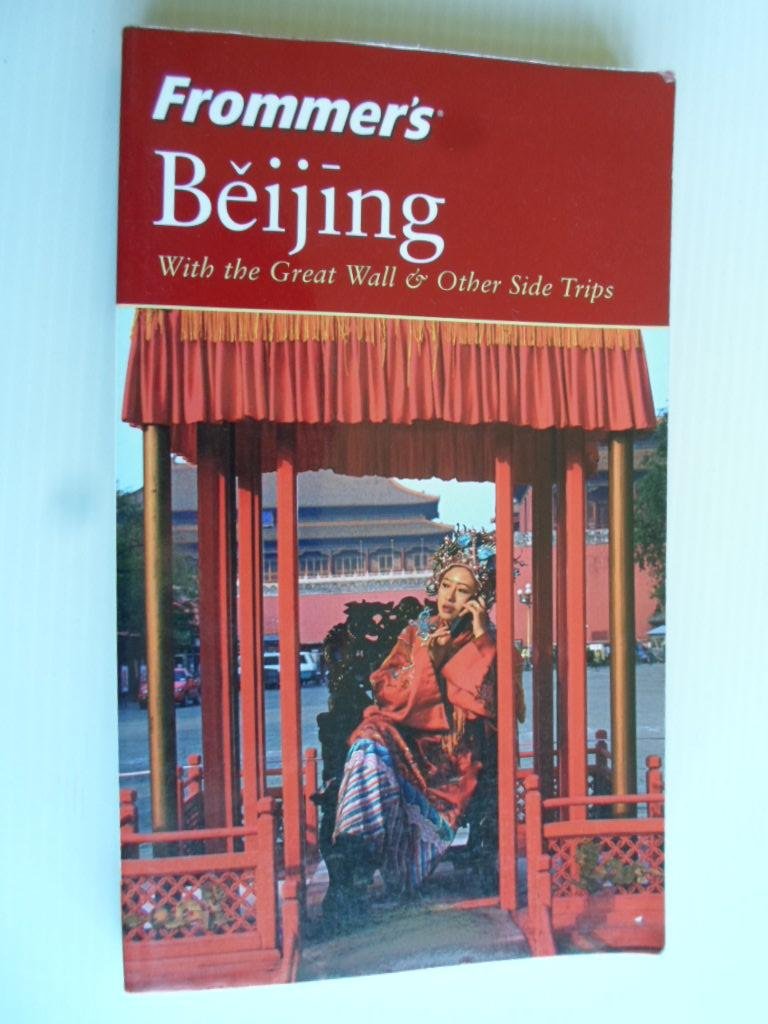 Smith, Grame, Josh Chin & Peter Neville-Hadley - Frommer?s Beijing, With the Great Wall & Other Side Trips