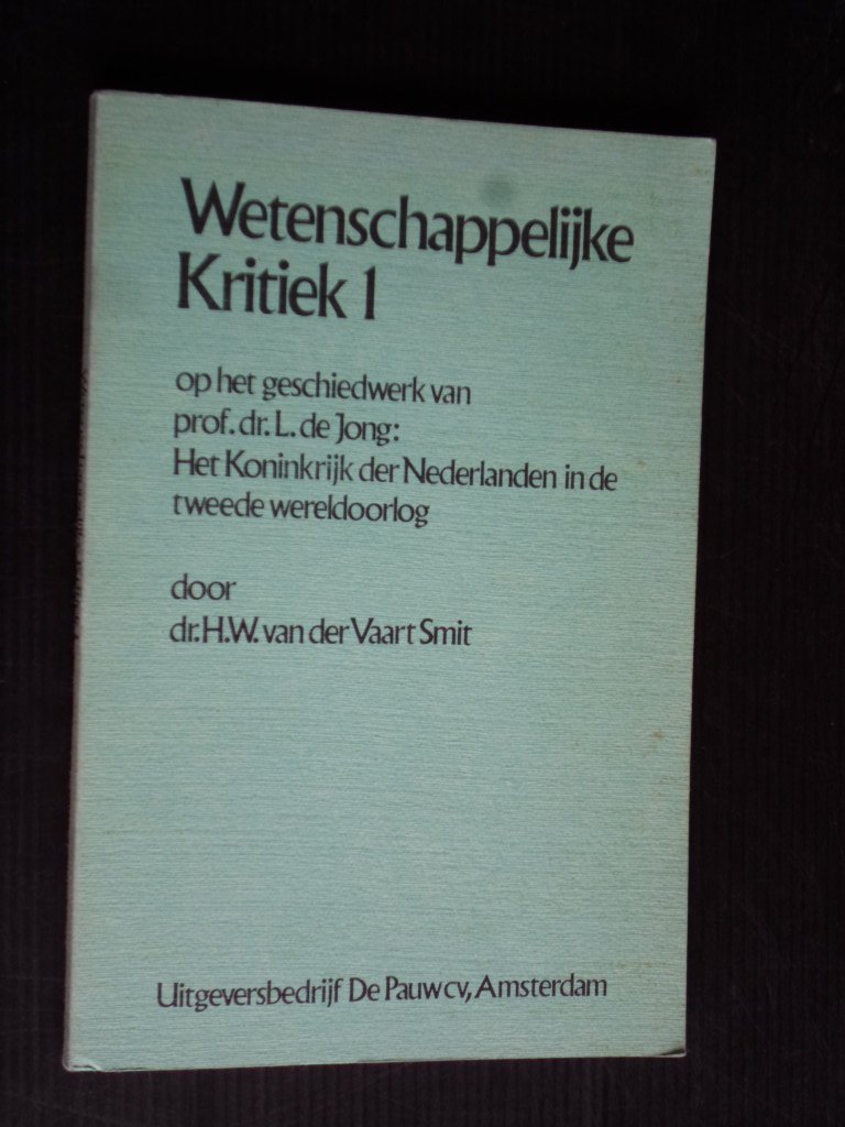 Vaart Smit, dr.H.W.van der - Wetenschappelijke Kritiek op het geschiedwerk van prof dr L.de Jong, deel 1
