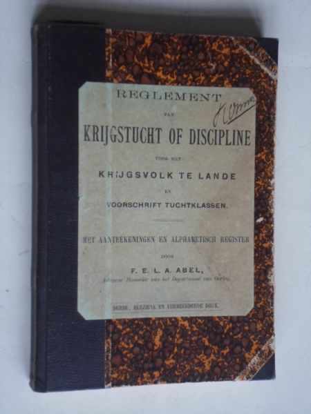 Abel, F.E.L.A. - Reglement van Krijgstucht of Discipline voor het Krijgsvolk te lande en Voorschrift Tuchtklassen,