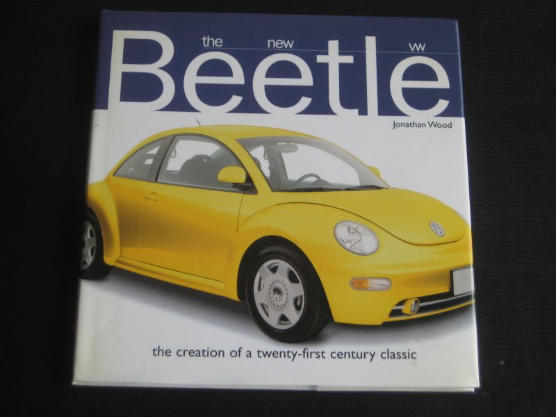 Wood, Jonathan - The new Beetle, the creation of a twenty-first century classic