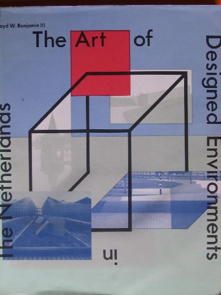 Benjamin III, Lloyd W. - The Art of Designed Enviroments in the Netherlands