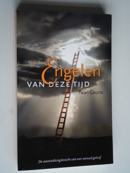 Geurts, Twan - Engelen van deze tijd, De aantrekkingskracht van een oeroud geloof