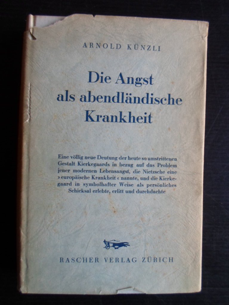 Knzli, Arnold - Die Angst als abendlndische Krankheit, Dargestellt am Leben und Denken Soeren Kierkegaards