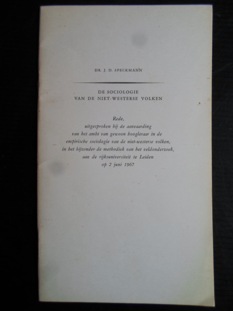Speckmann, Dr.J.D. - De sociologie van de niet-westerse volken, Rede bij aanvaarding ambt hoogleraar in de emprische sociologie van de niet-westerse volken, in het bijzonder de methodiek van het veldonderzoek aan de RU Leiden