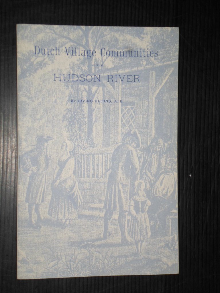 Elting, Irving - Dutch Village Communities on the Hudson River