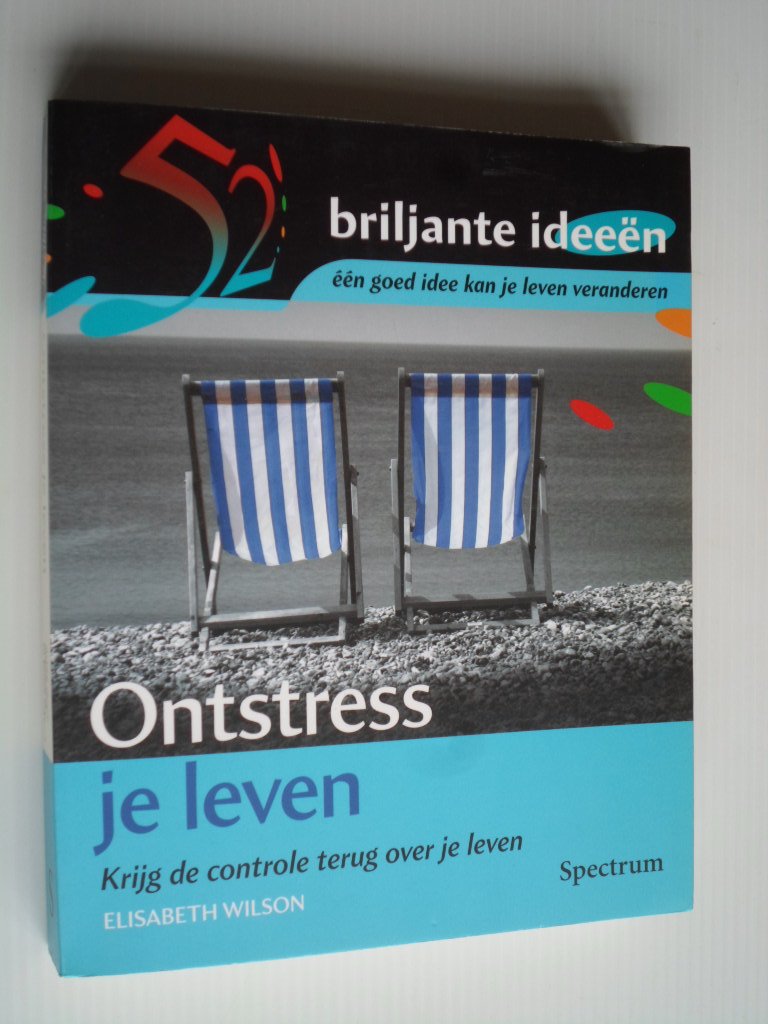 Wilson, Elisabeth - Ontstress je leven, Krijg de controle terug over je leven