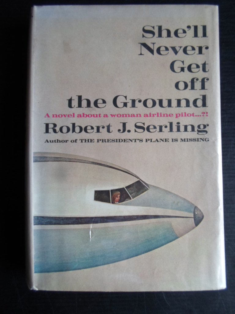 Serling, Robert J. - She?ll never Get off the Ground, A Novel About a Woman Airline Pilot