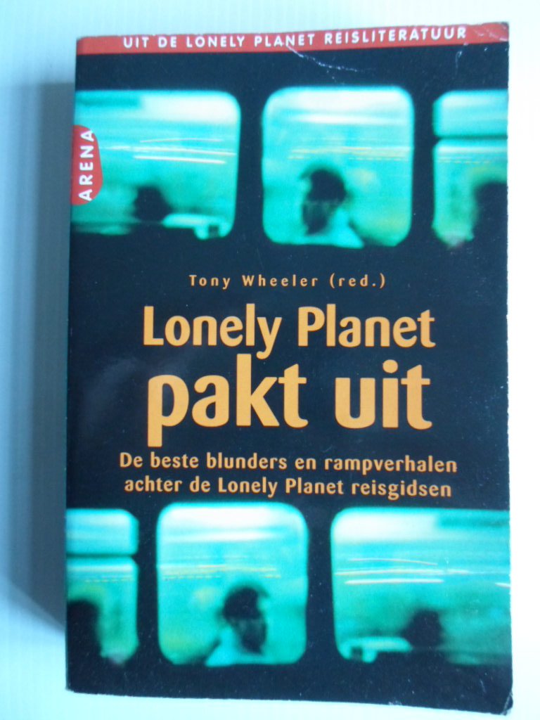 Wheeler,Tony samenstelling - Lonely Planet pakt uit, De beste blunders en rampverhalen achter de Lonely Planet reisgidsen