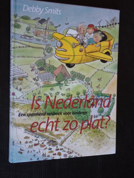 Smit, Debby - Is Nederland echt zo plat? Een spannend reisboek voor kinderen