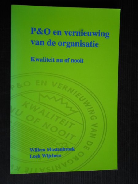 Mastenbroek, W. & L.Wijchers - P&O en vernieuwing van de organisatie, Kwaliteit nu of nooit
