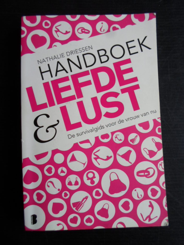 Driessen, Nathalie - Handboek Liefde & Lust, De survivalgids voor de vrouw van nu