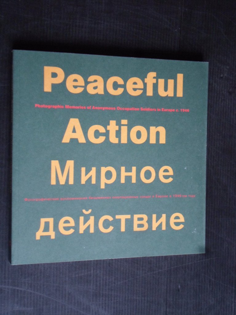 Sachasse, Rolf & Paul Panhuysen, Edited by - Peaceful Action, Photographic Memories of Anonymous Occupation Soldiers in Europe c.1946
