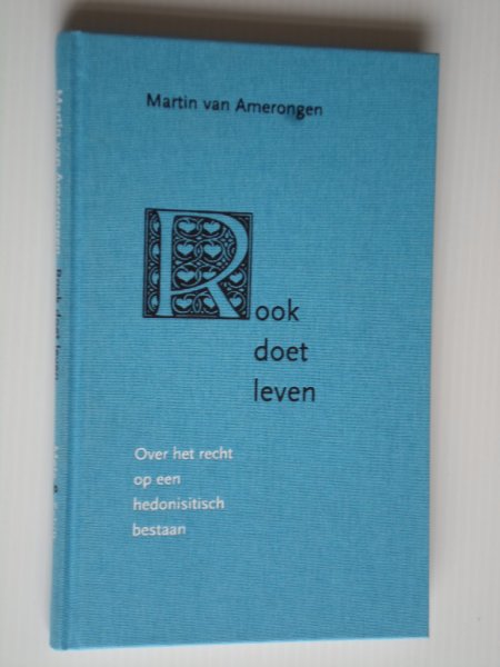 Amerongen, Martin van - Rook doet leven, Over het recht op een hedonistisch bestaan