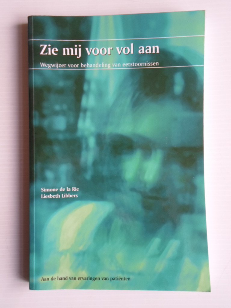 Rie, Simone de la & Liesbeth Libbers - Zie mij voor vol aan, Wegwijzer voor behandeling van eetstoornissen