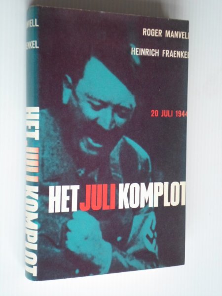 Manvell, R. & H.Fraenkel - Het Juli Komplot, De aanslag op Adolf Hitler van 20 juli 1944 en de Mannen die erachter stonden