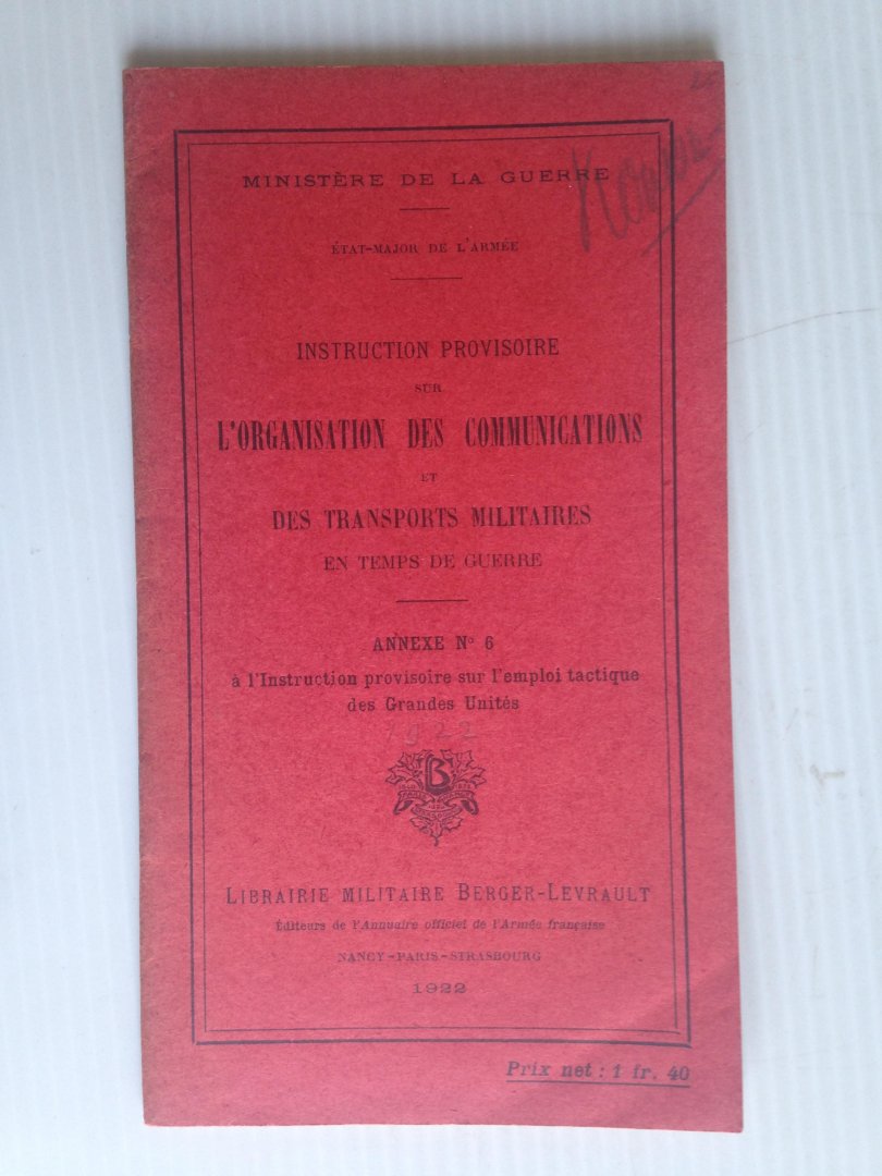  - Instruction Provisoire sur L?Organisation et Communications et des transports militaires en temps de guerre,  Annexe 6, a l?instruction provisoire sur l?emploi tactique des grandes units, Ministre de la Guerre