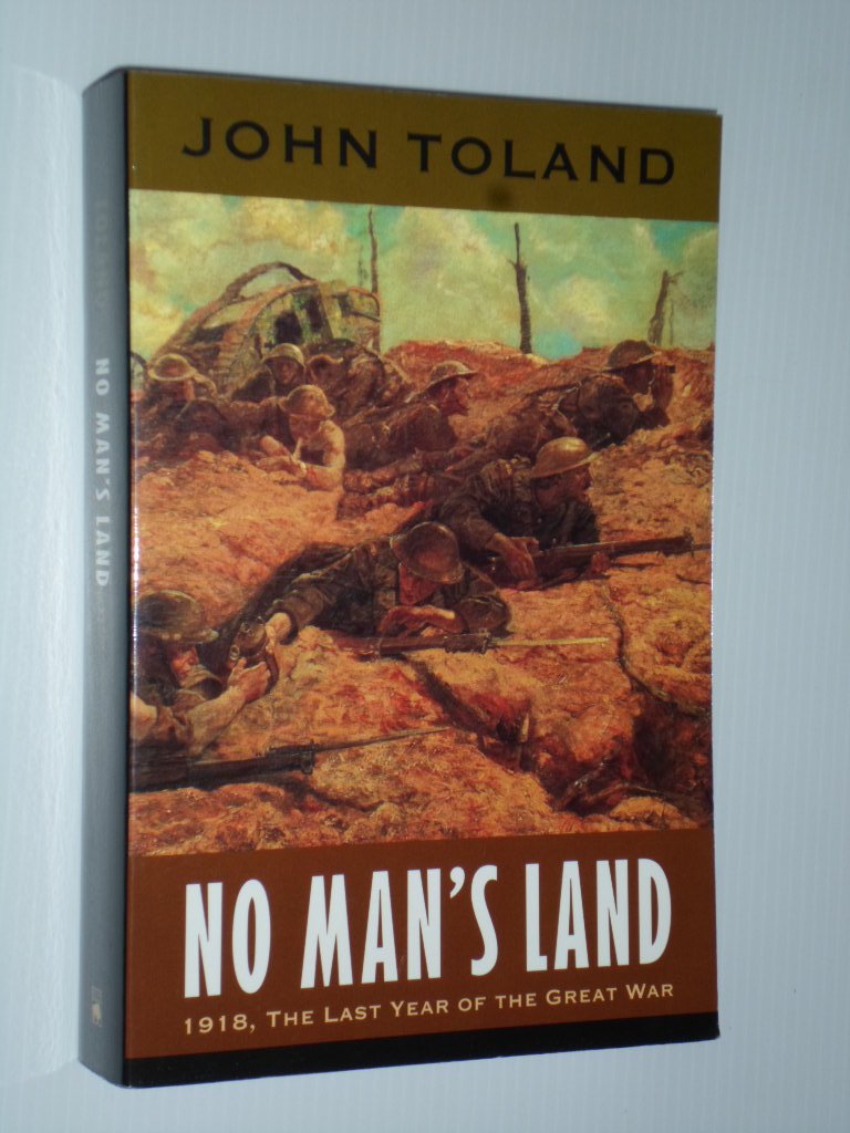 Toland, John - No Man?s Land, 1918, The Last Year of the Great War