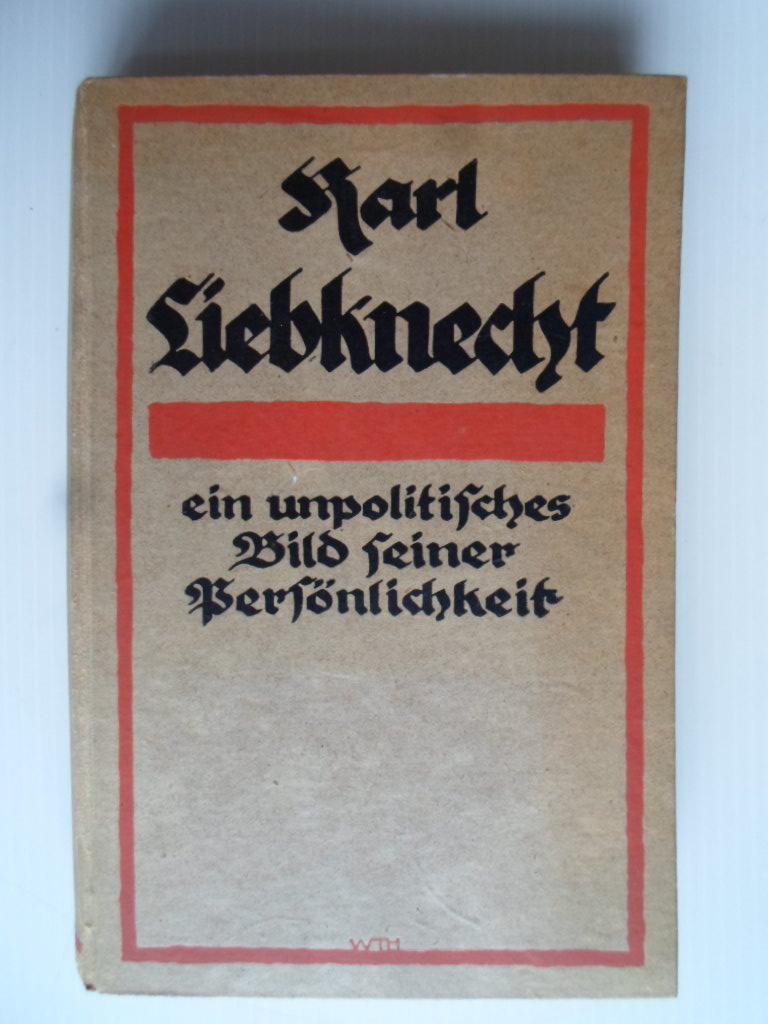 Schumann, Harry - Karl Liebknecht, Ein unpolitisches Bild einer Persnlichkeit, Mit 12 Bildern und Faksimiles