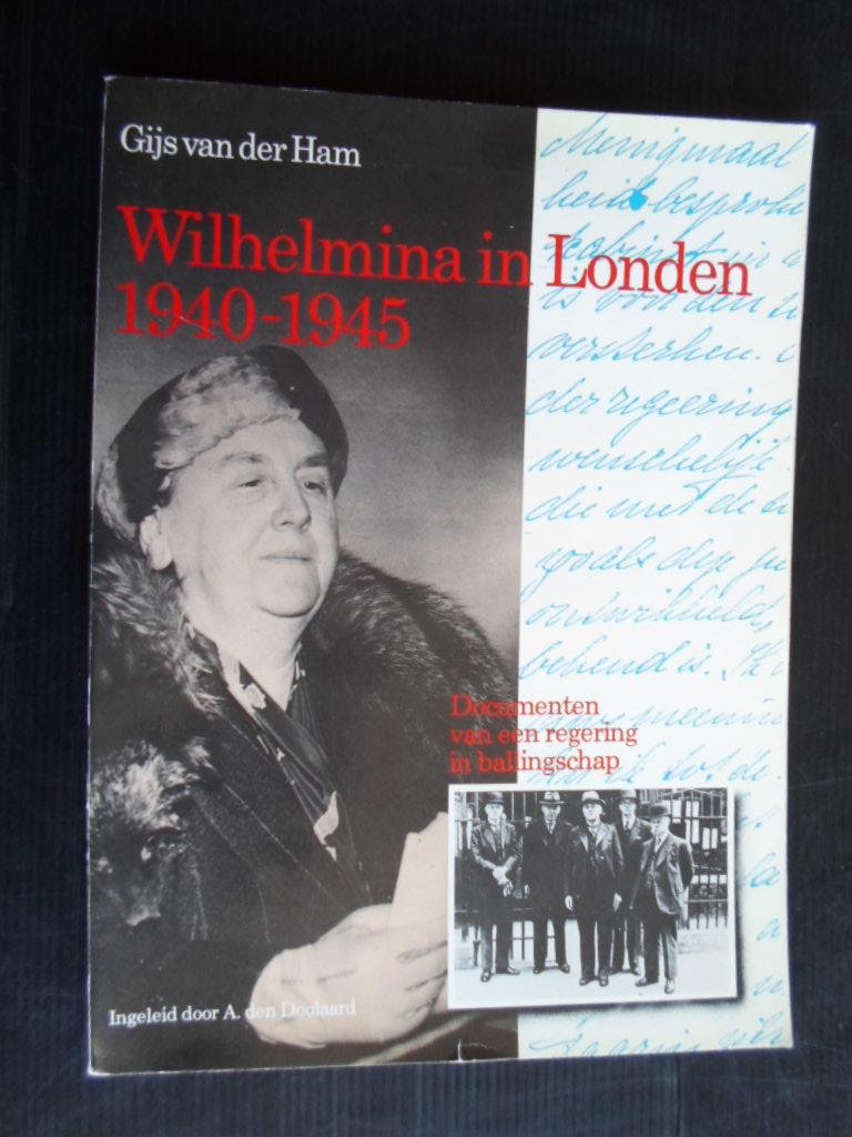 Ham, Gijs van der - Wilhelmina in London 1940-1945, Documenten van een regering in ballingschap, catalogus bij de gelijknamige tentoonstelling in het Rijksmuseum