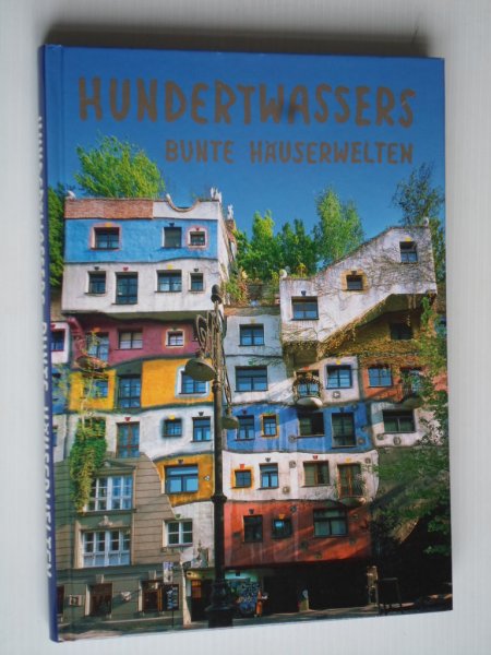 Egger, K. & R.Riedinger, A.Raddatz - Hundertwassers Bunte Huserwelten, Kunstbauwerke von Wien bis Osaka