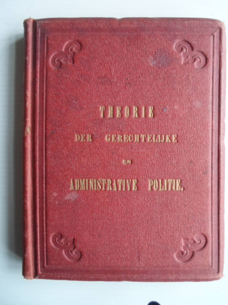 Verwoert, H. - Theorie der gerechtelijke en administratieve politie, ten nutte van de ambtenaren en beambten der rijks-en gemeentepolitie, bijzonder voor de Rijks-Veldwachters, marechaussees, Plaatselijke beambten van Politie en Gemeente-Veldwachters